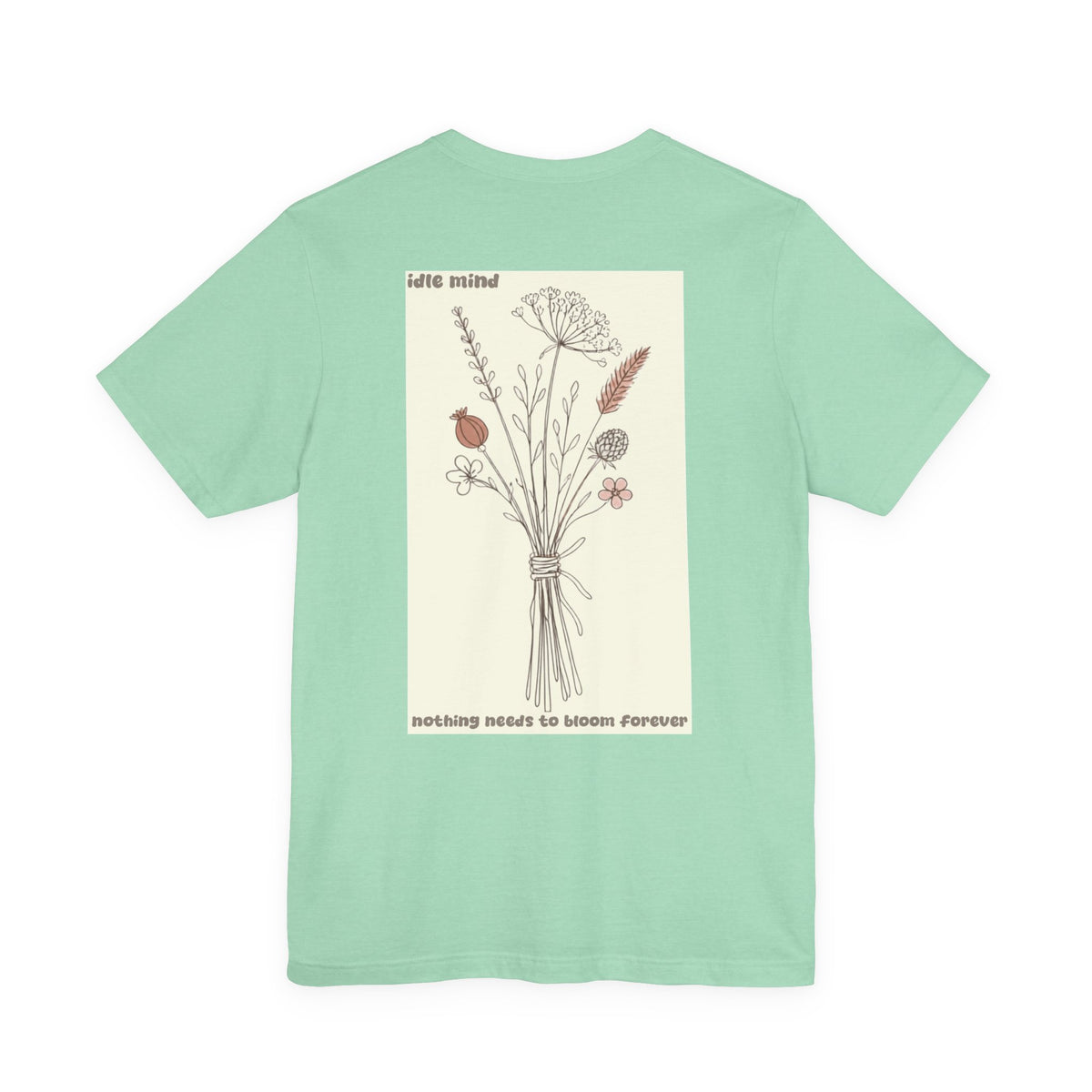 Nothing Needs To Bloom Forever Tee