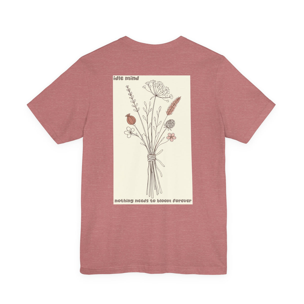 Nothing Needs To Bloom Forever Tee